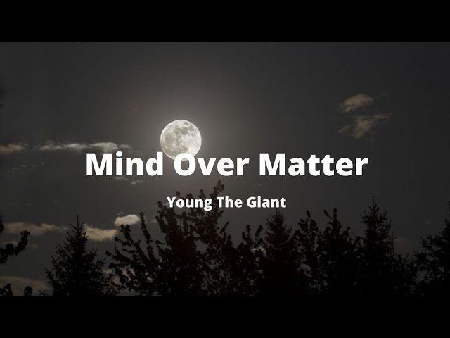 Mind Over Matter - Young The Giant {lirik + terjemahan} class=