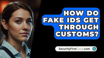 How Do Fake IDs Get Through Customs? - SecurityFirstCorp.com