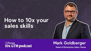 How to 10x your sales skills | Mark Goldberger (Ramp)