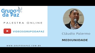 Claudio Palermo - Palestra Espírita sobre Mediunidade