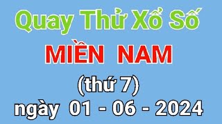 Quay thử XSMN, quay thử xổ số miền Nam Hôm nay, thứ 7 ngày 01/06/2024