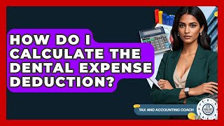 How Do I Calculate The Dental Expense Deduction? - Tax and Accounting Coach