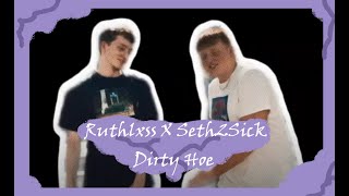 Seth2Sick X Ruthlxss - Dirty Hoe
