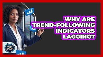 Why Are Trend-Following Indicators Lagging?