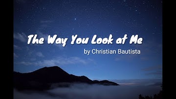 The way you look at me by Christian Bautista - Lyrics