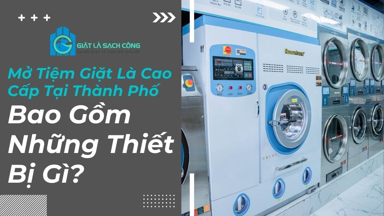 Giặt Là Sạch Cộng: Mở Tiệm Giặt Là Cao Cấp Tại Thành... - youtube