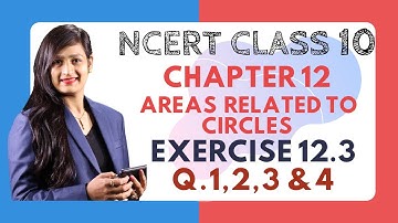 Class 10 Maths Chapter 12 - Ex 12.3 (Q.1, 2,3 and 4) | Area Related to Circles