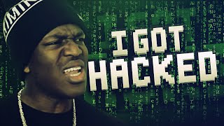 I GOT HACKED!
