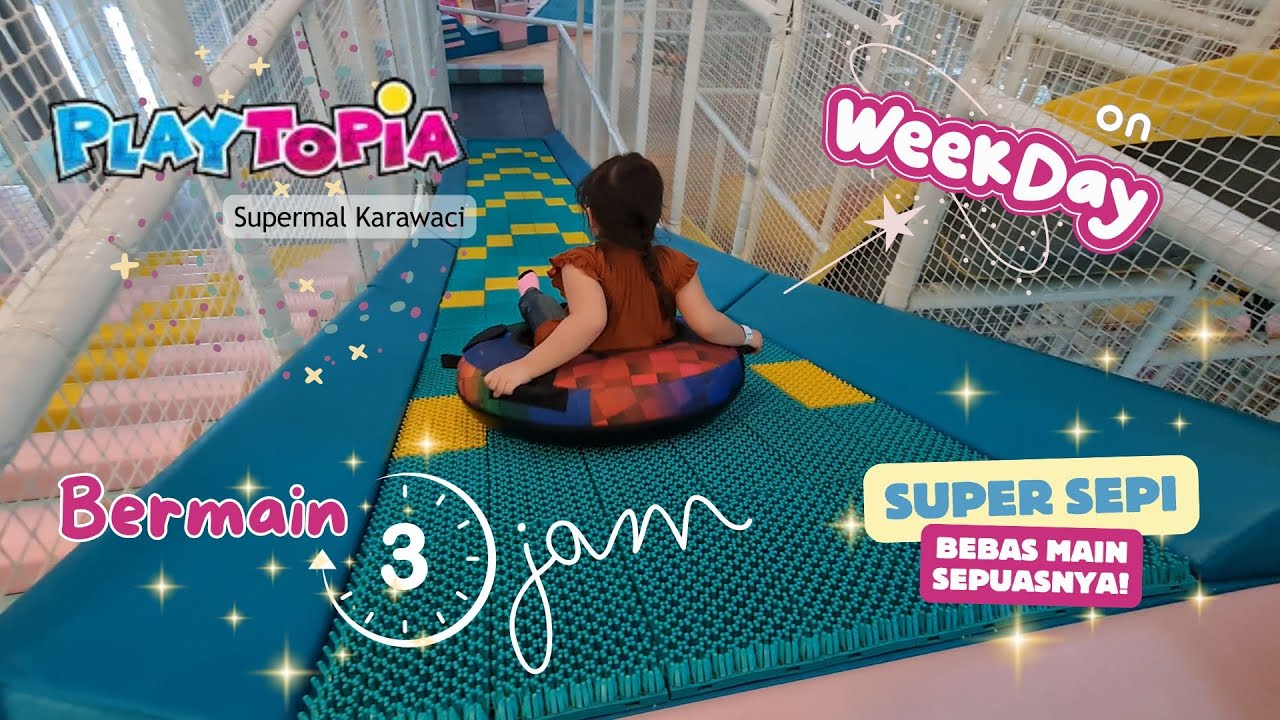 BERMAIN DI PLAYTOPIA SUPERMAL KARAWACI / LIPPO KARAWACI ON WEEKDAY