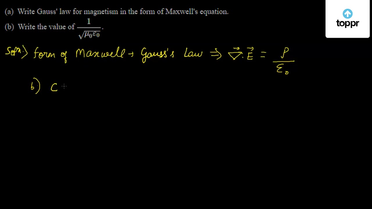 a) Write Gauss' law for magnetism in the form of Maxwell's equation.(b)  Write the value of 1√(mu0ε0) .
