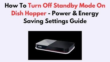 How To Turn Off Standby Mode On Dish Hopper - Power & Energy Saving Settings Guide