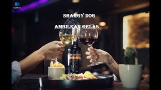 Shaggy Dog - Ambilkan Gelas (lirik)