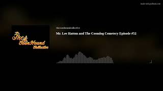 Mr. Lee Hatton and The Coondog Cemetery Episode #52