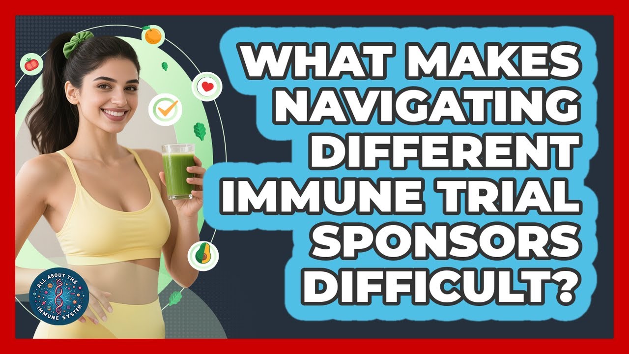What Makes Navigating Different Immune Trial Sponsors Difficult? - All About the Immune System