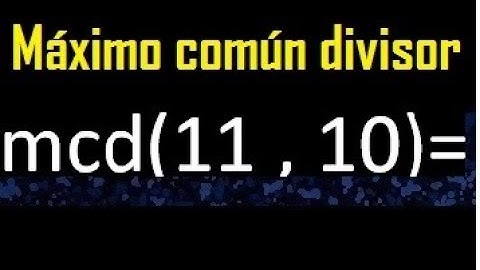 mcd 11 y 10 , maximo comun divisor , como se halla , ejemplos