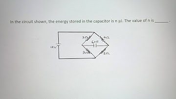 #jee main 2023, in the circuit shown, energy stored in the capacitor is n uJ. the value of n is