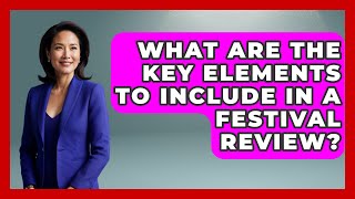 What Are the Key Elements to Include in a Festival Review? | We Go To Festivals