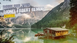 CRMNL - Born For This (Lionel Fabert Remix)