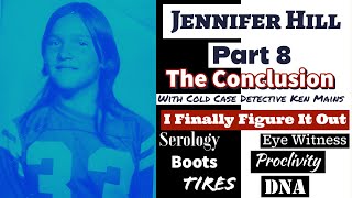 Jennifer Hill | Part 8 | How I Figured it Out | My Conclusion | A Real Cold Case Detective&#39;s Opinion