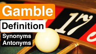 Gamble Pronunciation | Gamble Definition | Gamble Synonyms | Gamble Antonyms