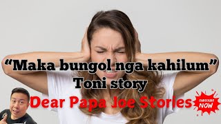 MAKABUNGOL NGA KAHILUM | TONI STORY | DEAR PAPA JOE STORIES
