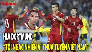 HLV Dortmund: “Tôi ngạc nhiên vì thua thua tuyển Việt Nam” | Tin mới TV
