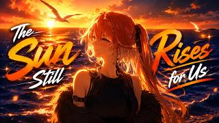nightcore - the sun still rises for us (lyrics)