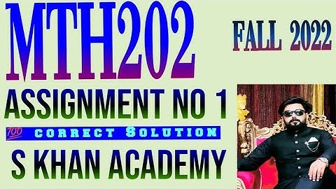 MTH202 ASSIGNMENT NO 1 SOLUTION. ||S KHAN ACADEMY||