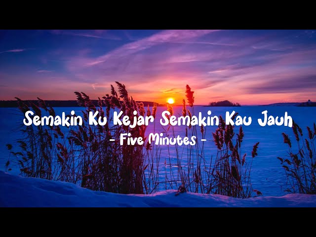 Five Minutes - Semakin Ku Kejar Semakin Kau Jauh LIRIK (LyricBy) class=