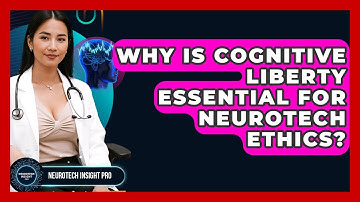 Why Is Cognitive Liberty Essential For Neurotech Ethics? - Neurotech Insight Pro