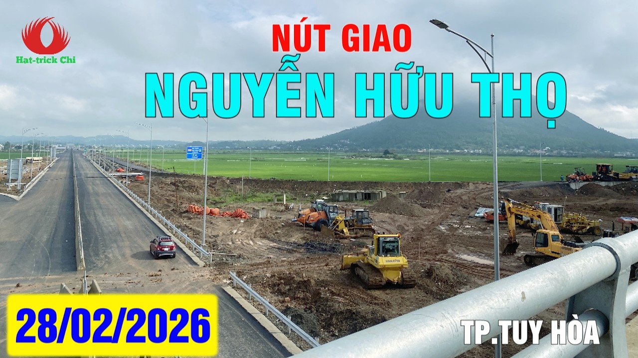 TIẾN ĐỘ CAO TỐC PHÚ YÊN - NÚT GIAO NGUYỄN HỮU THỌ (TUY HÒA) | CHÍ THẠNH - VÂN PHONG NGÀY 28.02.2026