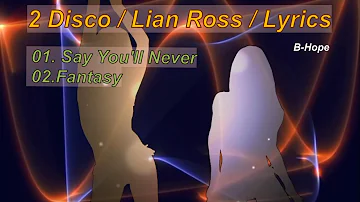 Say You'll Never & Fantasy | Disco Songs by Lian Ross w/ Lyrics