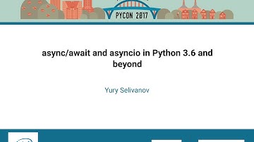Yury Selivanov   asyncawait and asyncio in Python 3 6 and beyond   PyCon 2017
