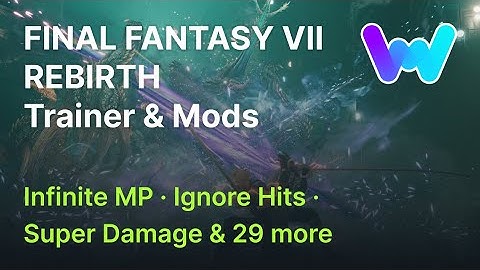 FINAL FANTASY VII REBIRTH Trainer +32 Mods (Infinite MP, Ignore Hits, Super Damage, & 29 More)