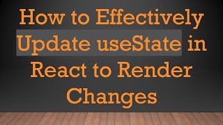 How to Effectively Update useState in React to Render Changes