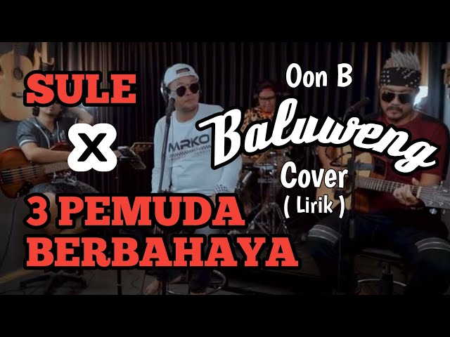SULE X 3 PEMUDA BERBAHAYA | COVER OON B | BALUWENG class=