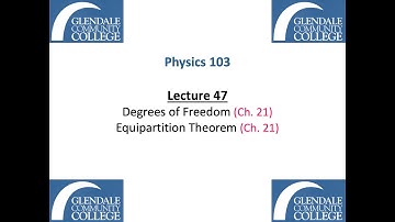 Phys 103 - Lecture 47 - Degrees of Freedom and the Equipartition Theorem