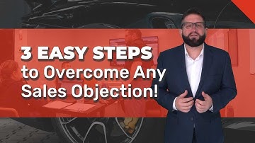 3 Easy Steps to Overcome Any Sales Objection | Sell More Cars | Car Sales Training