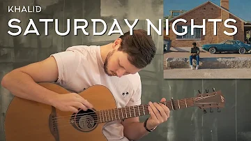 Khalid - Saturday Nights // Fingerstyle Guitar Cover