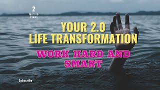 Unlock Your 2.0 Transformation: The Power of Working Hard and Smart