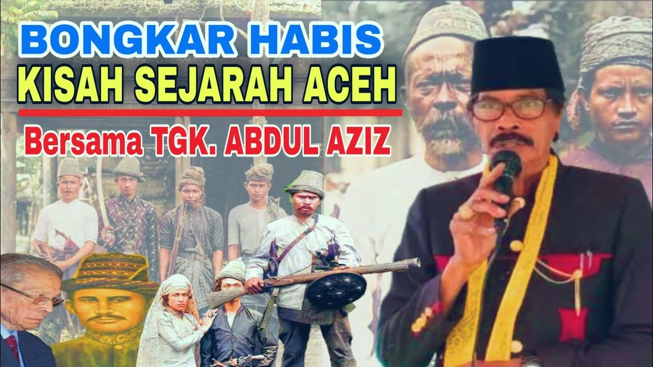 Tgk. Abdul Aziz Bongkar Habis Fakta dan Rahasia Sejarah Aceh yang Selama ini di Sembunyikan...