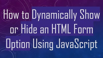How to Dynamically Show or Hide an HTML Form Option Using JavaScript
