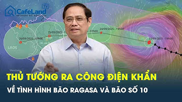 Thủ tướng ra công điện khẩn, yêu cầu cảnh báo kịch bản xấu nhất của bão Ragasa và bão số 10