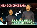 Super hit kashmiri song ll mea go mohobbat ll sajad ahmad ll new song 2023