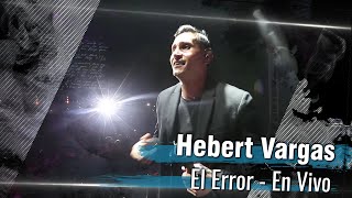 Hebert Vargas - El Error -  [En Vivo] Fiestas Itagui, Antioquia