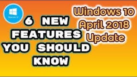 WINDOWS 10 APRIL 2018 UPDATE || Top 6 BEST NEW Windows Features || Windows Build 1803