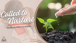 Called To Nurture - Preached By Pastor Kaylah