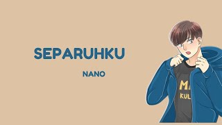 SEPARUHKU - NANO LIRIK