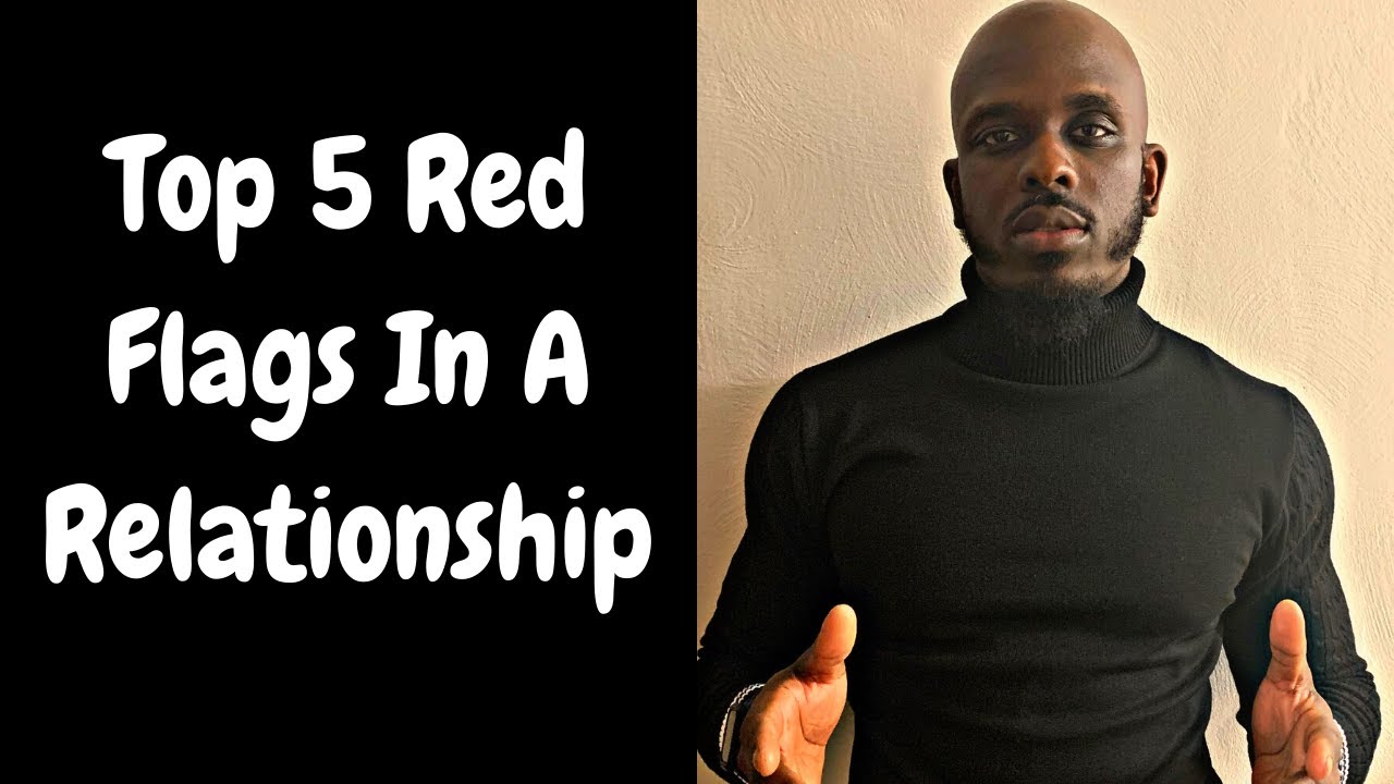 RELATIONSHIP RED FLAGS | Top 5 Red Flags You Should Never Ignore In A ...