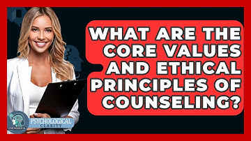 What Are The Core Values And Ethical Principles Of Counseling? - Philosophy Beyond